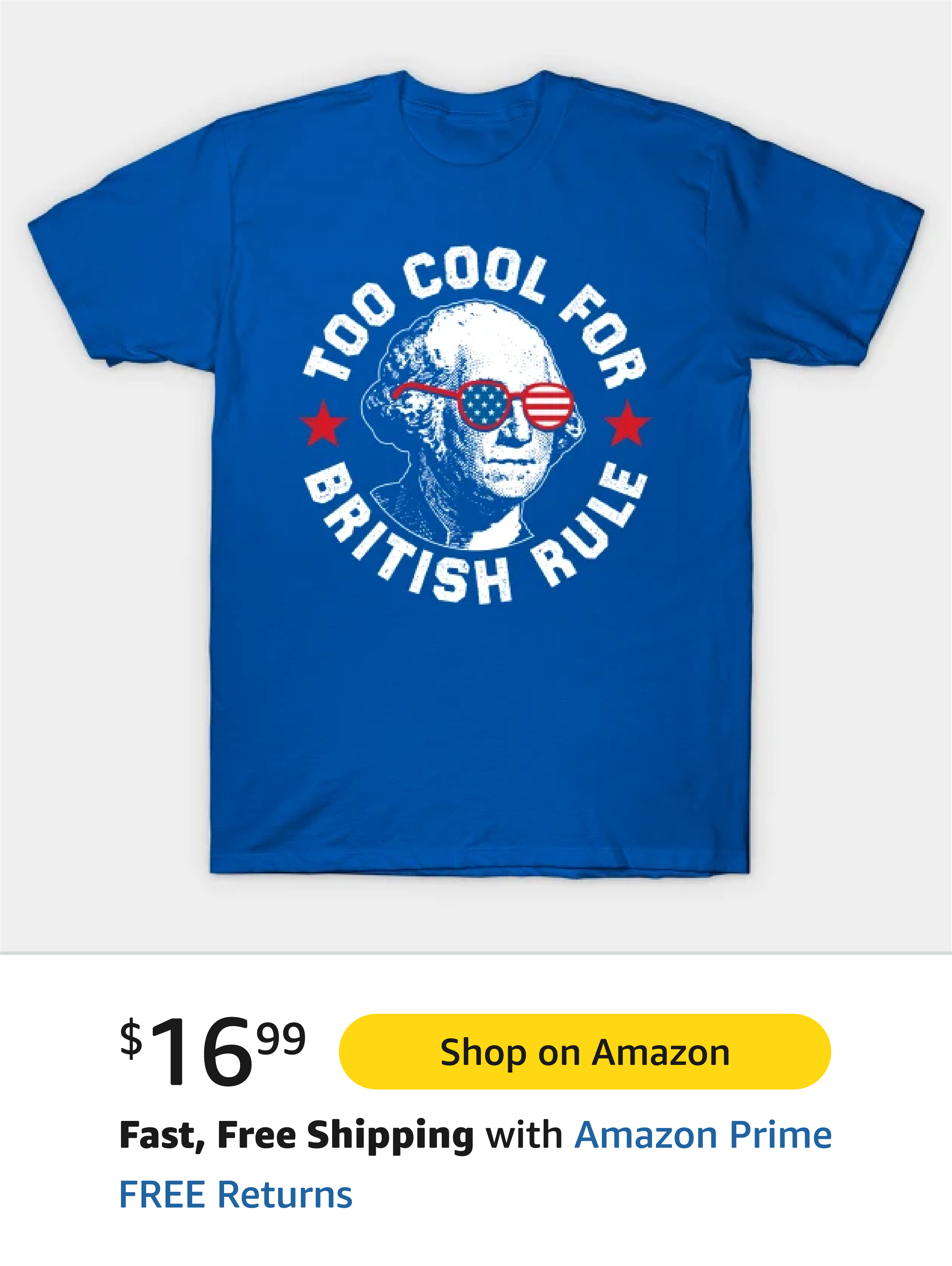 A blue T-shirt featuring a graphic of George Washington wearing American flag sunglasses with the text 'TOO COOL FOR BRITISH RULE' in a circular design.