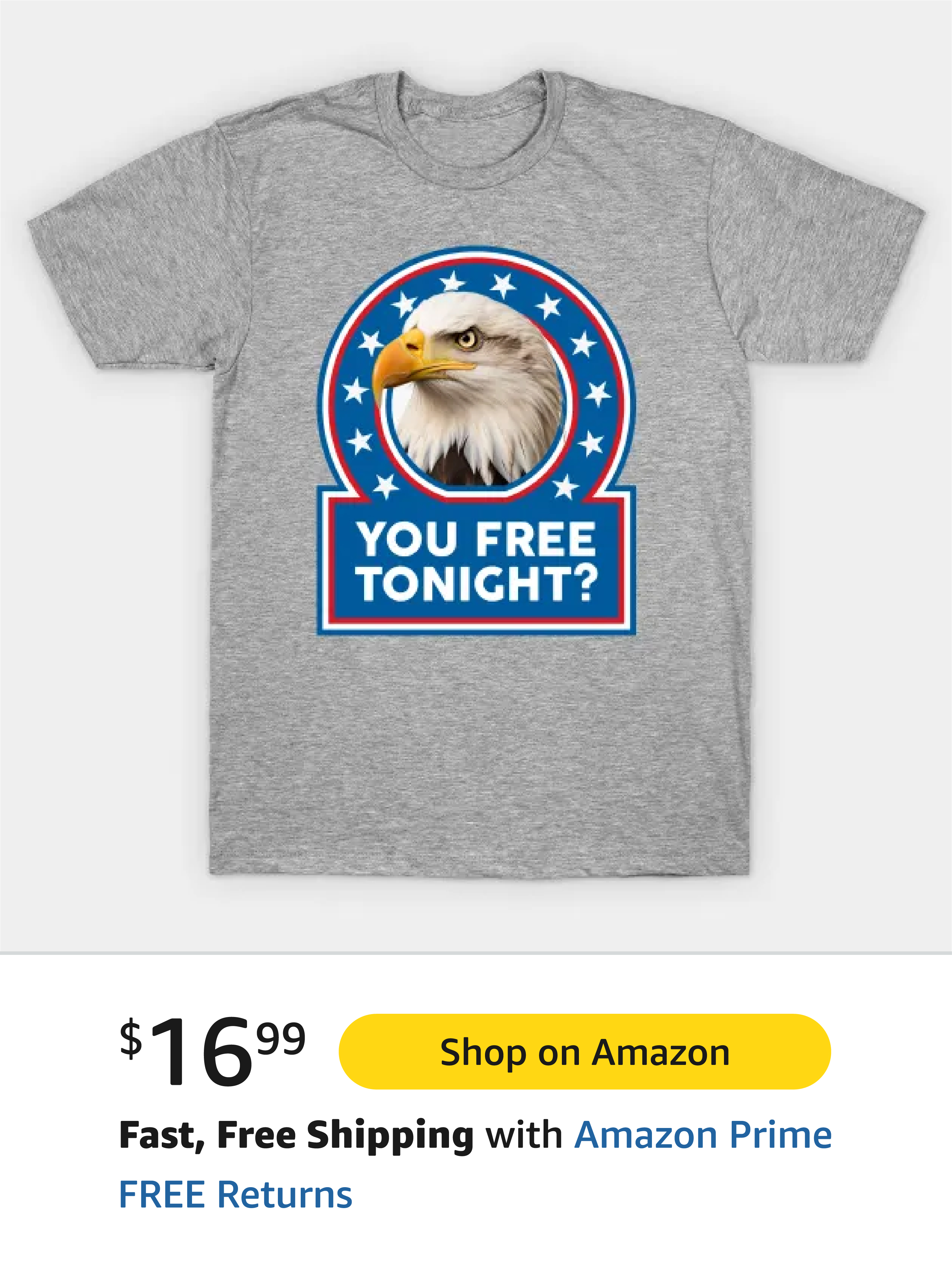 Gray t-shirt featuring a graphic of an eagle and the text 'YOU FREE TONIGHT?' inside a circular red and blue design with white stars.